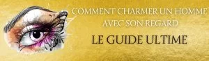 Charmer un homme avec le regard   Le Guide Ultime
